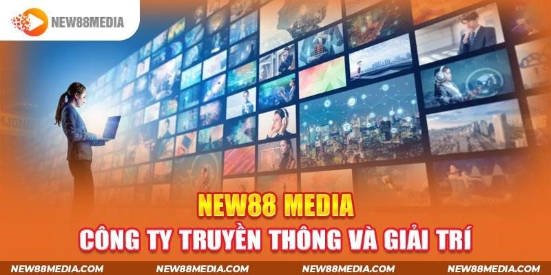 New88 Media - Mang đến bước đột phá mới trong lĩnh vực truyền thông