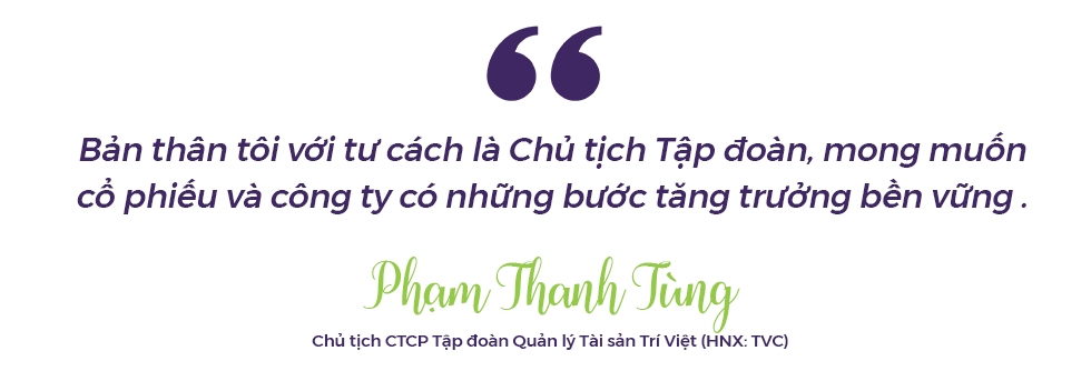 Chủ tịch Tùng Trí Việt: "Tôi mong giá cổ phiếu và Công ty tăng trưởng bền vững"