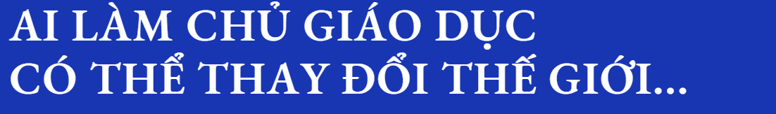 Chủ tịch Tùng Trí Việt: “Mơ ước thực thụ của tôi là trở thành Nhà giáo”